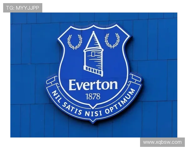 埃弗顿俱乐部百年传承与英超复兴之路全景解析历史文化战略蓝色精神